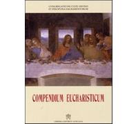 Compendium eucharisticum - Congregazione per il culto divino e sacramenti (cur.)