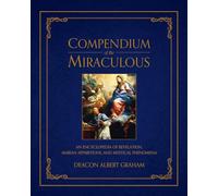 Compendium of the Miraculous: An Encyclopedia of Revelation, Marian