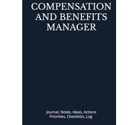 COMPENSATION AND BENEFITS MANAGER: Journal, Notes, Ideas, Actions, Priorities, Checklists, Log | Tool for Daily Goal Setting Tracker | Time Management ... | Project Office Book Gifts for Meetings