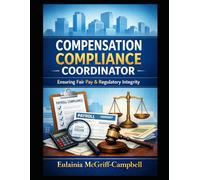 COMPENSATION COMPLIANCE COORDINATOR: ENSURING FAIR PAY & REGULATORY INTEGRITY