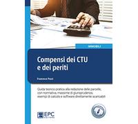 Compensi dei CTU e dei periti. Guida teorico-pratica alla redazione delle parcelle, con normativa, massime di giurisprudenza, esempi di calcolo e software direttamente scaricabili. Con Contenuto d...