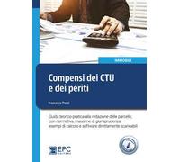 Compensi dei CTU e dei periti. Guida teorico-pratica alla redazione delle parcelle, con normativa, massime di giurisprudenza, esempi di calcolo e software direttamente scaricabili. Con Contenuto ...