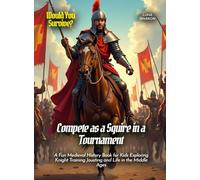 Compete as a Squire in a Tournament: A Fun Medieval History Book for Kids Exploring Knight Training Jousting and Life in the Middle Ages