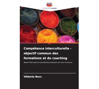 Compétence interculturelle - objectif commun des formations et du coaching: Bases théoriques et possibilités pratiques de mise en ¿uvre