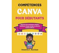 COMPÉTENCES CANVA POUR DÉBUTANTS: Apprenez des techniques simples, améliorez chaque design et créez du contenu efficace