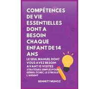 Compétences de Vie Essentielles Dont A Besoin Chaque Enfant De 14 Ans: Le Seul Manuel Dont Vous Avez Besoin Avant 15 Visites: Stratégies simples pour Gérer l'échec, le Stress et l'Argent: 10
