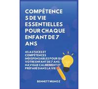 Compétences de vie essentielles pour Chaque enfant de 7 ans: 45 Astuces et Compétences indispensables pour que Votre Enfant de 7 ans Navigue Calmement et Préparé dans la Vie: 3