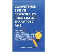 Compétences de vie essentielles pour Chaque enfant de 7 ans: 45 Astuces et Compétences indispensables pour que Votre Enfant de 7 ans Navigue Calmement et Préparé dans la Vie: 3