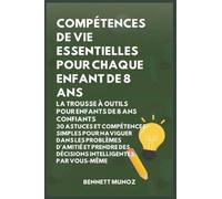 Compétences de vie essentielles pour Chaque enfant de 8 ans: La Trousse à Outils pour Enfants de 8 Ans Confiants: 30 Astuces et Compétences Simples ... des Décisions Intelligentes par Vousmême: 4