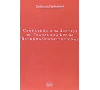Competência Da Justiça Do Trabalho A Luz Da Reforma Constitucional (Em Portuguese do Brasil)