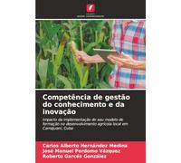 Competência de gestão do conhecimento e da inovação: Impacto da implementação do seu modelo de formação no desenvolvimento agrícola local em Camajuaní, Cuba