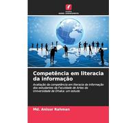 Competência em literacia da informação: Avaliação da competência em literacia da informação dos estudantes da Faculdade de Artes da Universidade de Dhaka: um estudo