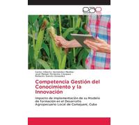 Competencia Gestión del Conocimiento y la Innovación: Impacto de implementación de su Modelo de formación en el Desarrollo Agropecuario Local de Camajuaní, Cuba