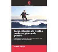 Competências de gestão no desempenho da gestão: Dos estabelecimentos de ensino secundário: uma visão a partir das suas versões