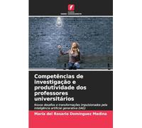Competências de investigação e produtividade dos professores universitários: Novos desafios e transformações impulsionados pela inteligência artificial generativa (IAG)