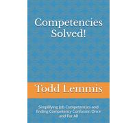 Competencies Solved!: Simplifying Job Competencies and Ending Competency Confusion Once and For All