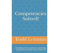 Competencies Solved!: Simplifying Job Competencies and Ending Competency Confusion Once and For All