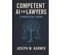 Competent AI for Lawyers: A Practical Guide