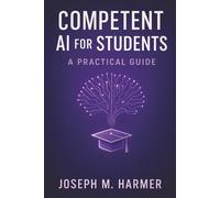 Competent AI for Students: A Practical Guide