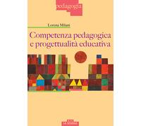 Competenza pedagogica e progettualità educativa - Milani Lorena
