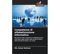 Competenze di alfabetizzazione informativa: Misurazione delle competenze di alfabetizzazione informativa degli studenti della facoltà di lettere dell'Università di Dhaka: uno studio