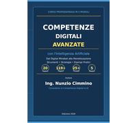 COMPETENZE DIGITALI AVANZATE CON L'INTELLIGENZA ARTIFICIALE: Guida Completa in 5 Moduli e 20 Lezioni Dal Digital Mindset alla Monetizzazione - Strumenti, Strategie ed Esempi Pratici