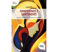 Competenze e sentimenti. Ascoltare i sentimenti per far crescere le competenze