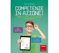 Competenze in azione! Compiti di realtà con le tecnologie. Matematica e scienze. Classe quarta. Ediz. a spirale