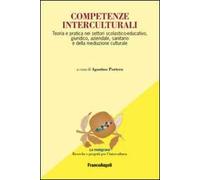 Competenze interculturali. Teoria e pratica nei settori scolastico-educativo, giuridico, aziendale, sanitario e della mediazione culturale
