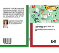 Competenze per la vita e life skills education: Orientamenti e iniziative nell’ambito delle life skills