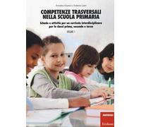 Competenze trasversali nella scuola primaria. Schede e attività per un curricolo interdisciplinare per le classi prima, seconda e terza. Con CD Audio. Vol. 1