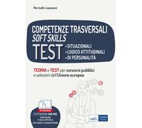 Competenze trasversali soft skills. Test situazionali, test logico attitudinali, test di personalità. Teoria e test. Con espansione online. Con software di simulazione