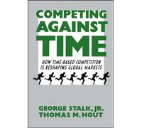 Competing Against Time: How Time-Based Competition Is Reshaping Global Markets [Lingua inglese]
