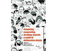 Competing, cooperating, deciding: towards a model of deliberative debate. Ediz. italiana e inglese
