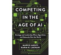 Marco Iansiti Karim R. Lakhani Competing in the Age of AI (Copertina rigida)