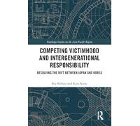 Competing Victimhood and Intergenerational Responsibility: Resolving the Rift Between Japan and Korea