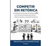 COMPETIR SIN RETÓRICA: El Coeficiente de Recursos Domésticos (CRD) como herramienta objetiva para decidir políticas, proyectos y desarrollo productivo