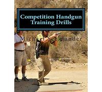 Competition Handgun Training Drills: From the Program: Your Competition Handgun Training Program