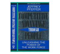 Competitive Advantage Through People: Unleashing the Power of the Work Force