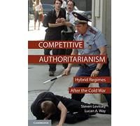 Competitive Authoritarianism: Hybrid Regimes After the Cold War