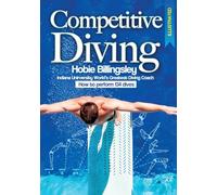 Competitive Diving Illustrated: Coaching Strategies to Perform 134 Dives