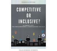 Competitive or inclusive? La smart city tra neoliberalismo e innovazione sociale
