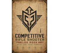 Competitive Rifle Shooter Log Book: Match Tracker for Scores, Accuracy, Equipment Settings & Shooting Performance
