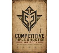 Competitive Rifle Shooter Log Book: Match Tracker for Scores, Accuracy, Equipment Settings & Shooting Performance