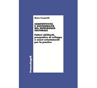 Competitività e sostenibilità del patrimonio culturale. Fattori abilitanti, prospettive di sviluppo e nuovi orientamenti per la practice