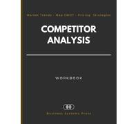 Competitor Analysis Workbook: A Professional Tracker to Log Market Trends, Map SWOT Insights, Record Pricing Strategies, and Analyze Competitive Positioning