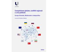 Competizione globale, conflitti regionali e crisi politiche: Europa Orientale, Medioriente e Indopacifico