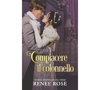 Compiacere il colonnello: Un romanzo Regency bollente