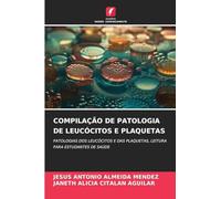COMPILAÇÃO DE PATOLOGIA DE LEUCÓCITOS E PLAQUETAS: PATOLOGIAS DOS LEUCÓCITOS E DAS PLAQUETAS, LEITURA PARA ESTUDANTES DE SAÚDE