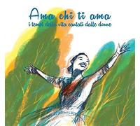 Compilation - Ama Chi Ti Ama (I Tempi Della Vita Cantati Da Donne)